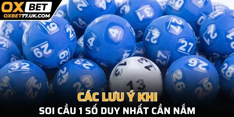 Các lưu ý khi soi cầu 1 số duy nhất cần nắm