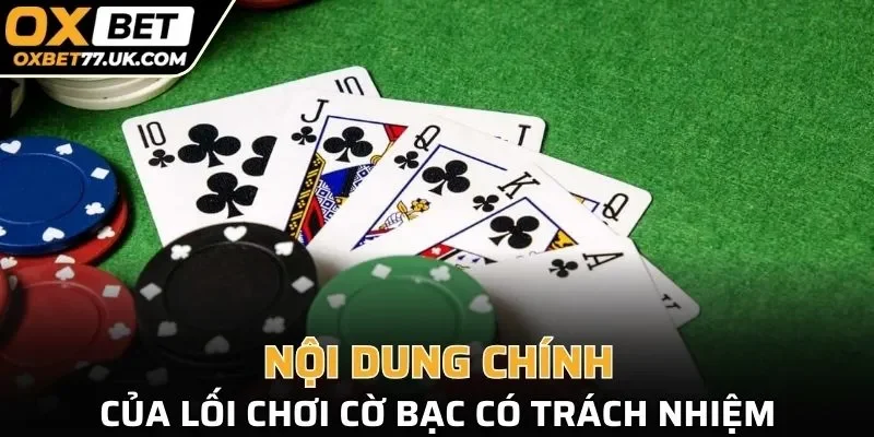 Các nội dung chính trong lối chơi Cờ bạc có trách nhiệm OXBET