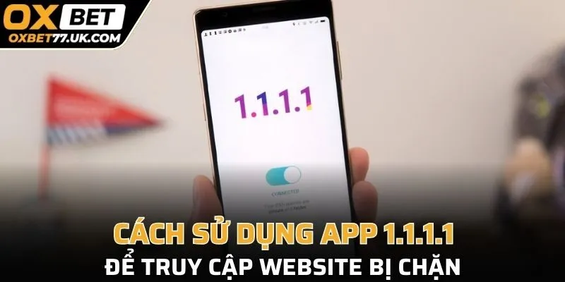 Cách sử dụng app 1.1.1.1 phổ biến hiện nay
