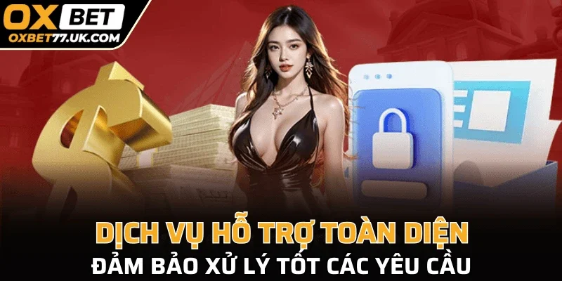 Dịch vụ hỗ trợ toàn diện, đảm bảo xử lý tốt các yêu cầu