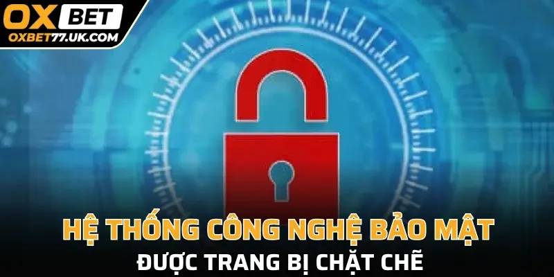 Hệ thống công nghệ bảo mật được trang bị chặt chẽ