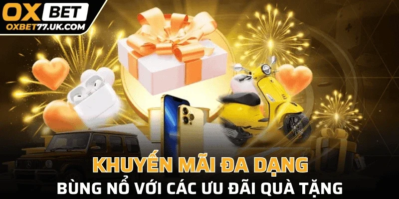 Khuyến mãi đa dạng, bùng nổ với các ưu đãi quà tặng