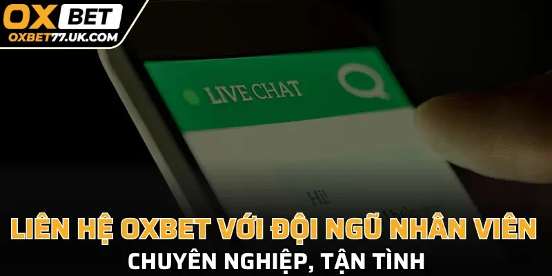 Liên hệ OXBET với đội ngũ nhân viên chuyên nghiệp, tận tình