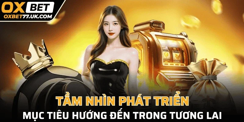 Tầm nhìn phát triển, mục tiêu hướng đến trong tương lai