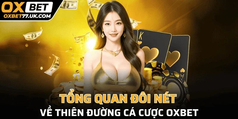 Tổng quan đôi nét về thiên đường cá cược OXBET