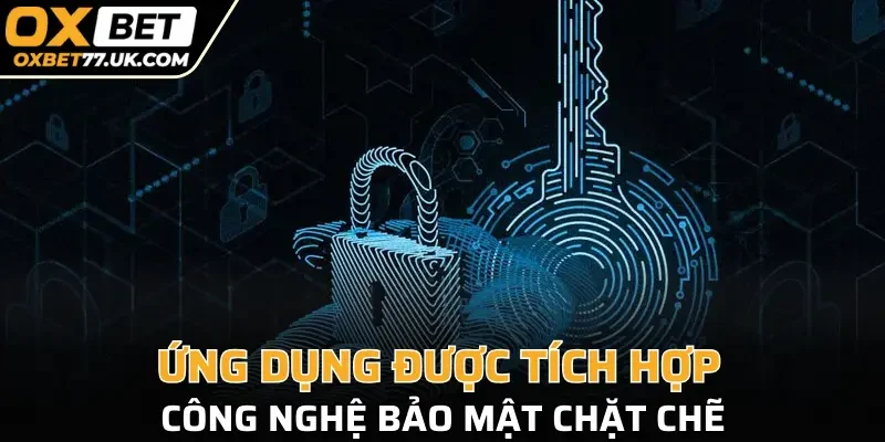 Ứng dụng được tích hợp công nghệ bảo mật chặt chẽ